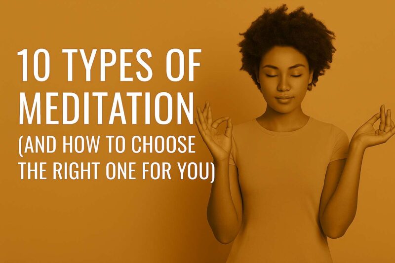 10 Types of Meditation (And How to Choose the Right One for You)