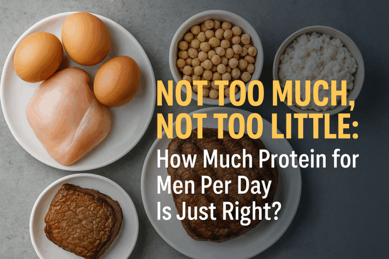 Not Too Much, Not Too Little: How Much Protein for Men Per Day Is Just Right?